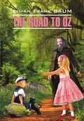 The Road to Oz \/ Путешествие в Страну Оз. Книга для чтения на английском языке