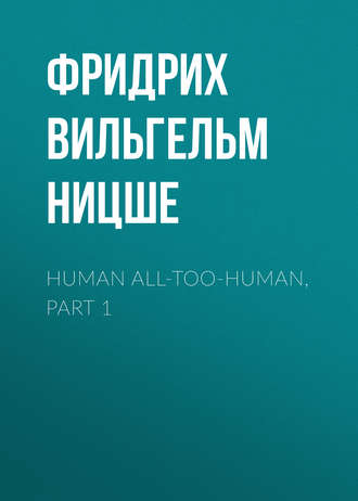 Human All-Too-Human, Part 1