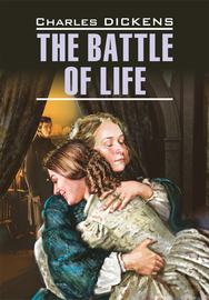The Battle of Life \/ Битва жизни. Книга для чтения на английском языке