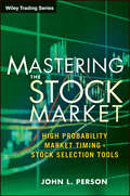 Mastering the Stock Market. High Probability Market Timing and Stock Selection Tools