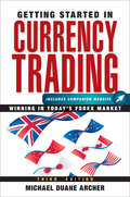 Getting Started in Currency Trading. Winning in Today\'s Forex Market