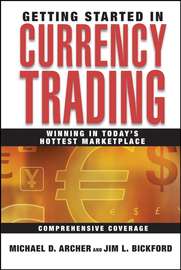 Getting Started in Currency Trading. Winning in Today\'s Hottest Marketplace